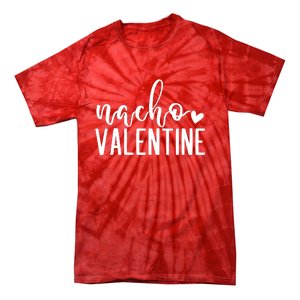 Nacho Valentine Day Gift Tie-Dye T-Shirt