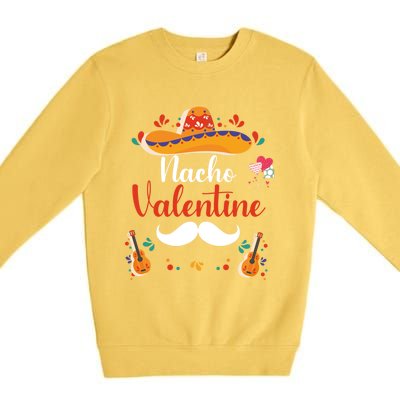 Nacho Valentines Day Humor Funny Gift Premium Crewneck Sweatshirt