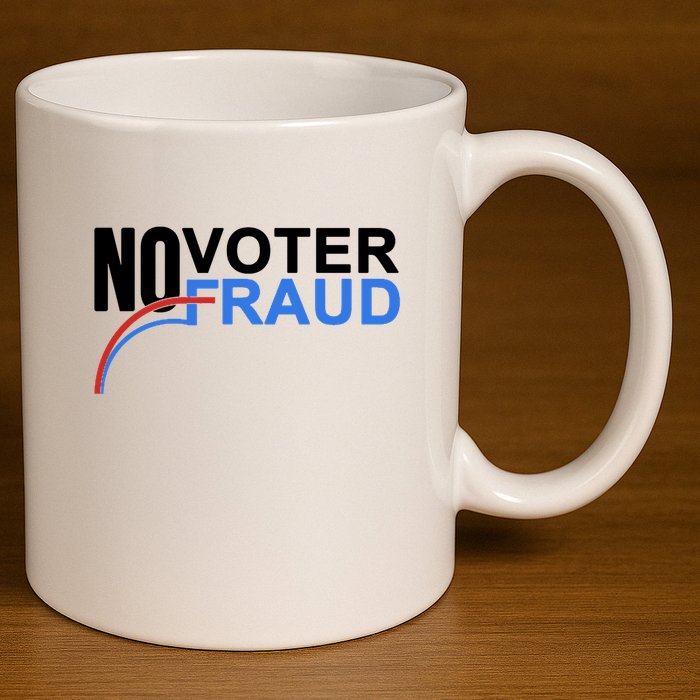 No Voter Fraud Election 11oz C Handle Ceramic Mug