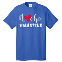 Nacho Valentine Funny Nachos Mexican Food Graphic Gift Tall T-Shirt