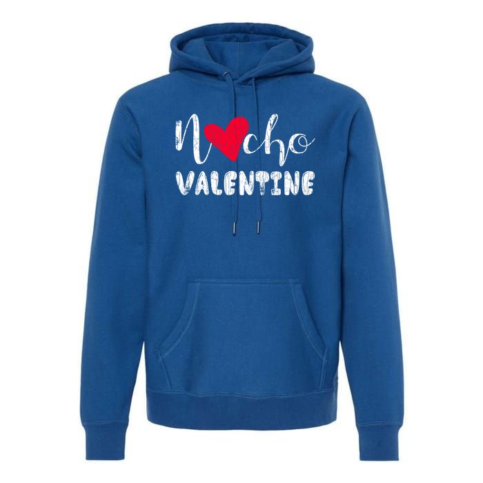 Nacho Valentine Funny Nachos Mexican Food Graphic Gift Premium Hoodie