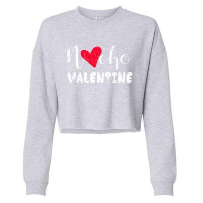 Nacho Valentine Funny Nachos Mexican Food Graphic Gift Cropped Pullover Crew