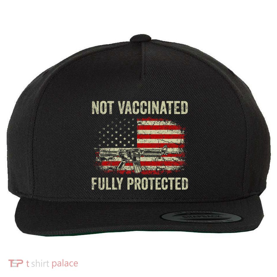 Not Vaccinated Fully Protected Gun Rights American Flag Wool Snapback Cap
