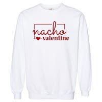 Nacho Valentine Funny Gift Garment-Dyed Sweatshirt