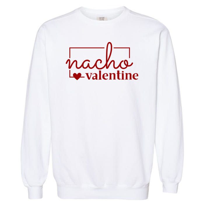 Nacho Valentine Funny Gift Garment-Dyed Sweatshirt