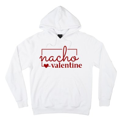 Nacho Valentine Funny Gift Hoodie