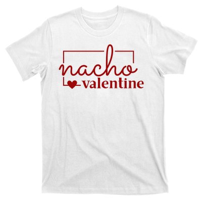 Nacho Valentine Funny Gift T-Shirt