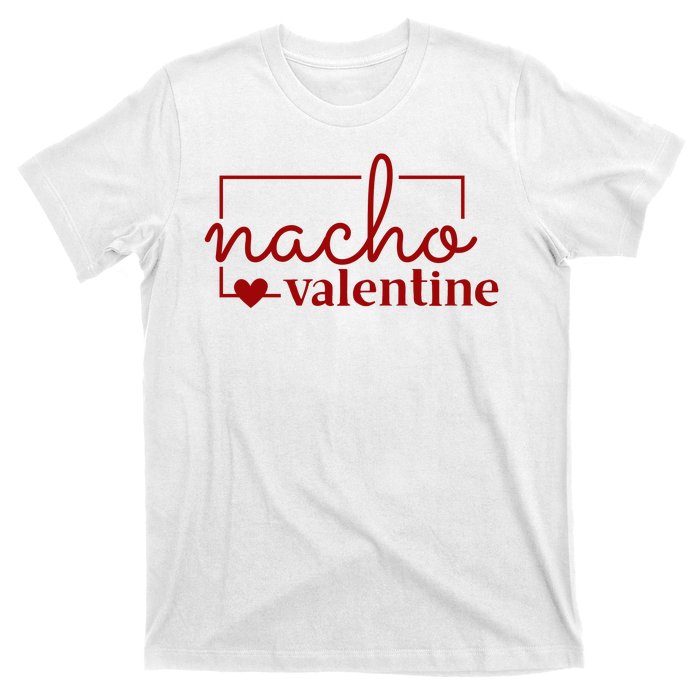 Nacho Valentine Funny Gift T-Shirt