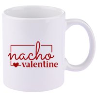 Nacho Valentine Funny Gift 11oz C Handle Ceramic Mug