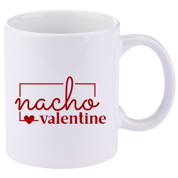 Nacho Valentine Funny Gift 11oz C Handle Ceramic Mug