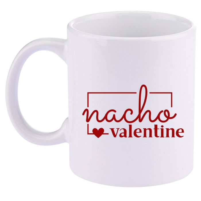 Nacho Valentine Funny Gift 11oz C Handle Ceramic Mug