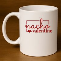 Nacho Valentine Funny Gift 11oz C Handle Ceramic Mug