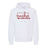 Nacho Valentine Funny Gift Premium Hoodie