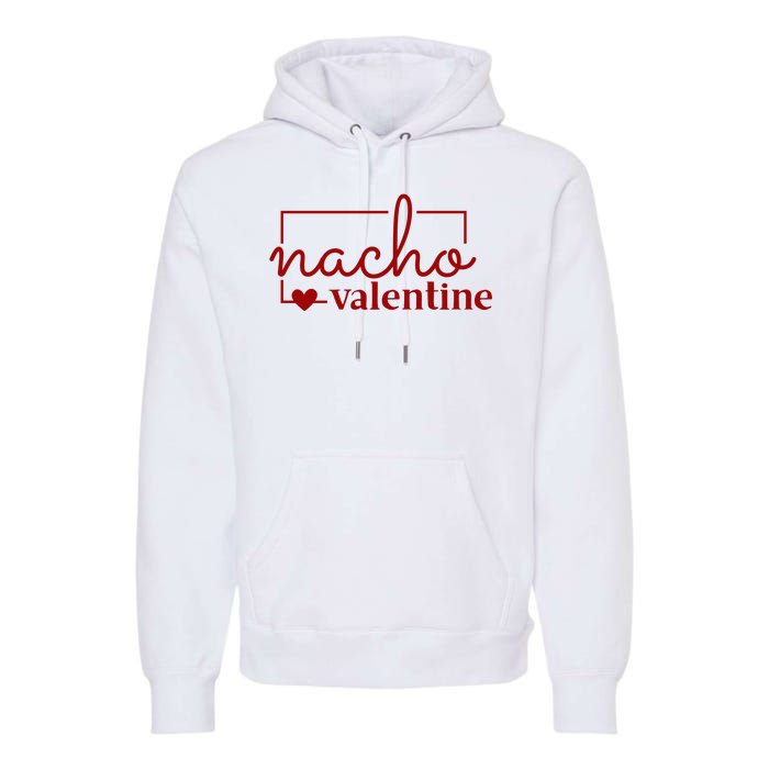 Nacho Valentine Funny Gift Premium Hoodie