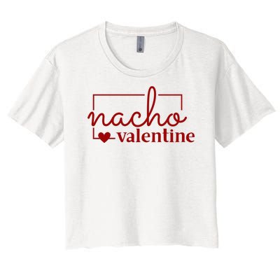 Nacho Valentine Funny Gift Women's Crop Top Tee