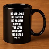 No Violence No Hatred No Racism No War Yes Love Yes Unity Yes Peace 11oz C Handle Ceramic Mug