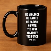 No Violence No Hatred No Racism No War Yes Love Yes Unity Yes Peace 11oz C Handle Ceramic Mug