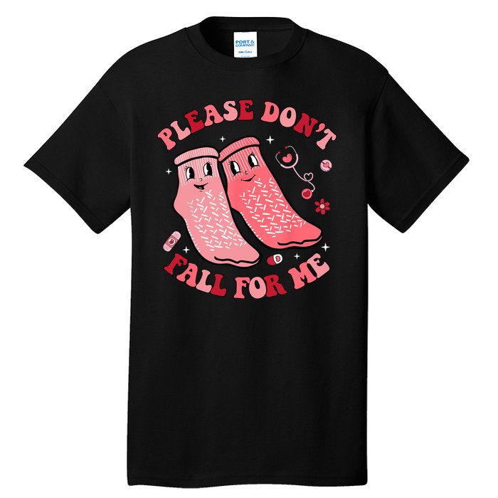 Nurse Valentine Non Slip Socks Please Dont Fall For Me Tall T-Shirt