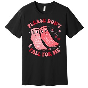 Nurse Valentine Non Slip Socks Please Dont Fall For Me Premium T-Shirt