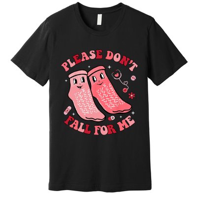 Nurse Valentine Non Slip Socks Please Dont Fall For Me Premium T-Shirt