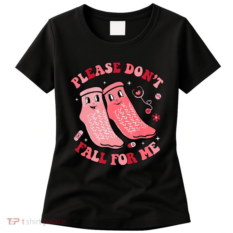 Nurse Valentine Non Slip Socks Please Dont Fall For Me Womens T-Shirt
