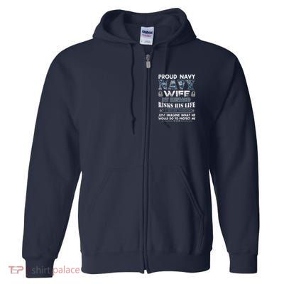 Navy Veteran Proud Wife Military Wife My Husband Risk His Life Full Zip Hoodie