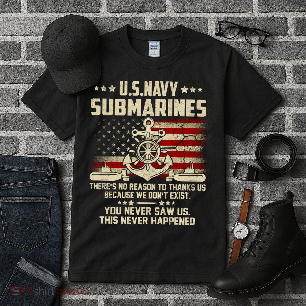 Na Vy Submarines Theres No Reason To Thank Us We Dont Exis Tall T-Shirt