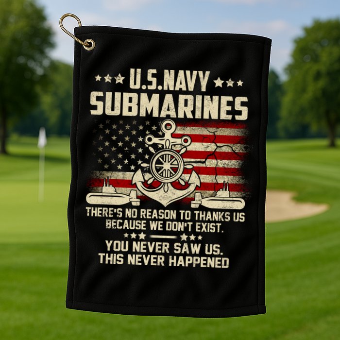 Na Vy Submarines Theres No Reason To Thank Us We Dont Exis Golf Towel