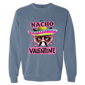 Nacho Valentines Tacky Gift For Valentines Day Angry Cat Gift Garment-Dyed Sweatshirt