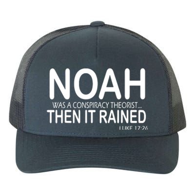 Noah Was A Conspiracy Theorist Then It Rained Yupoong Adult 5-Panel Trucker Hat