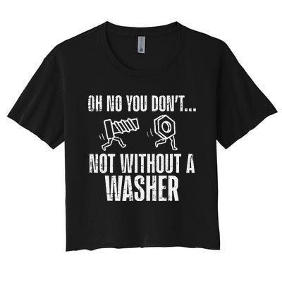 Not Without A Washer Funny Car Auto Garage Mechanic Women's Crop Top Tee