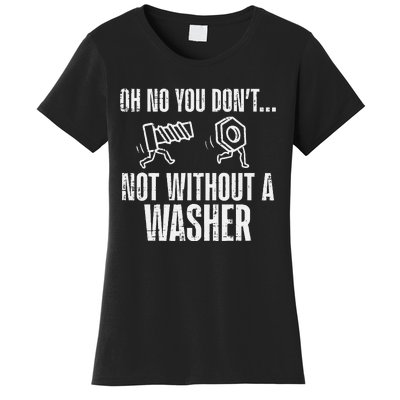 Not Without A Washer Funny Car Auto Garage Mechanic Women's T-Shirt