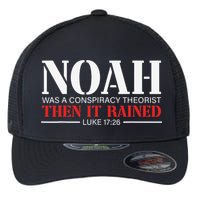 Noah Was A Conspiracy Theorist Then It Rained Flexfit Unipanel Trucker Cap
