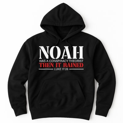 Noah Was A Conspiracy Theorist Then It Rained Hoodie