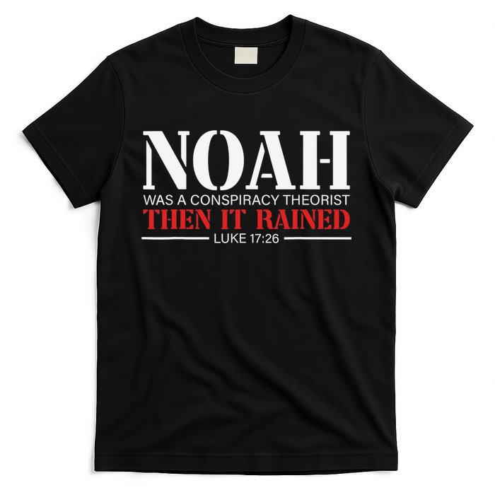 Noah Was A Conspiracy Theorist Then It Rained T-Shirt