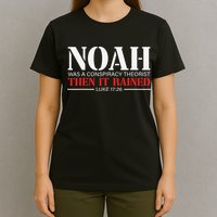 Noah Was A Conspiracy Theorist Then It Rained T-Shirt