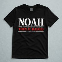 Noah Was A Conspiracy Theorist Then It Rained T-Shirt