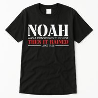 Noah Was A Conspiracy Theorist Then It Rained Tall T-Shirt