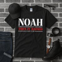 Noah Was A Conspiracy Theorist Then It Rained Tall T-Shirt
