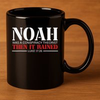 Noah Was A Conspiracy Theorist Then It Rained 11oz C Handle Ceramic Mug