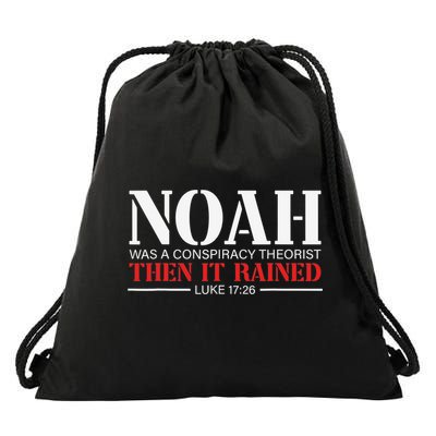 Noah Was A Conspiracy Theorist Then It Rained Drawstring Bag