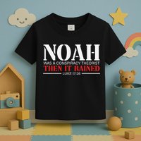 Noah Was A Conspiracy Theorist Then It Rained Toddler T-Shirt