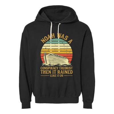 Noah Was A Conspiracy Theorist Then It Rained Christian Garment-Dyed Fleece Hoodie