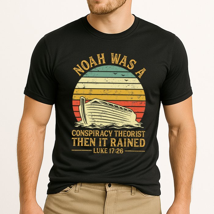 Noah Was A Conspiracy Theorist Then It Rained Christian Performance Shirt