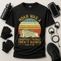 Noah Was A Conspiracy Theorist Then It Rained Christian Performance Shirt