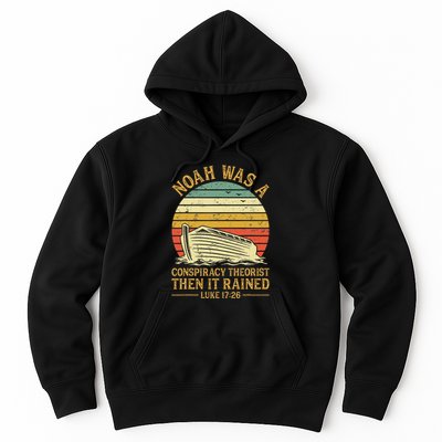 Noah Was A Conspiracy Theorist Then It Rained Christian Hoodie
