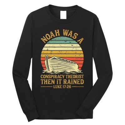 Noah Was A Conspiracy Theorist Then It Rained Christian Long Sleeve Shirt