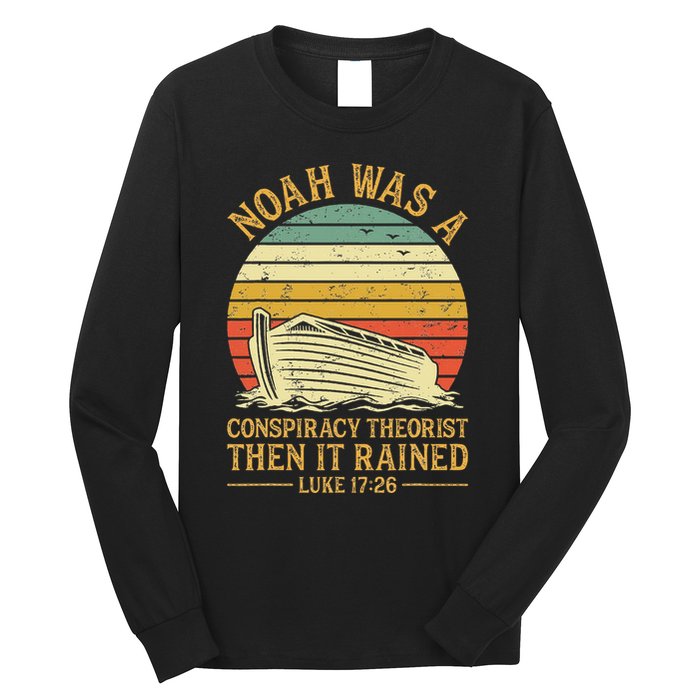 Noah Was A Conspiracy Theorist Then It Rained Christian Long Sleeve Shirt