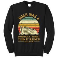 Noah Was A Conspiracy Theorist Then It Rained Christian Sweatshirt