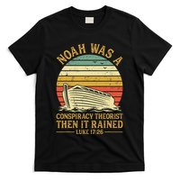 Noah Was A Conspiracy Theorist Then It Rained Christian T-Shirt